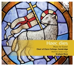Haec dies Music for Easter Choir of Clare College, Cambridge/ Graham Ross [A]