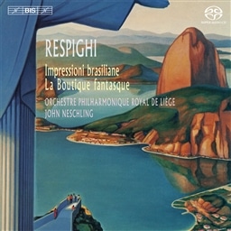 Xs[M : uẄ | ςȓX (Respighi : Impressioni braziliane | La Boutique fantasque / Orchestre Philharmonique Royal de Liege , John Neschling) [SACD Hybrid] [A]