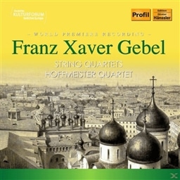Franz Xaver Gebel : String Quartets / Hoffmeister Quartet [A]