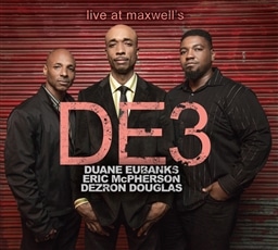 DE3(Duane Eubanks, Dezron Douglas & Eric McPherson) / Live at Maxwell's [A]