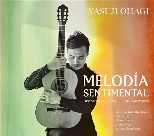 B{X : M^[iW`fBAEZ`^ / 唋Ni (Heitor Villa-Lobos : Guitar Works ` MELODiA SENTIMENTAL / Yasuji Ohagi, guitar) [CD] [vX] [{сEt]