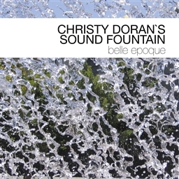 Christy Doran's Sound Fountain / Belle Epoque [A]