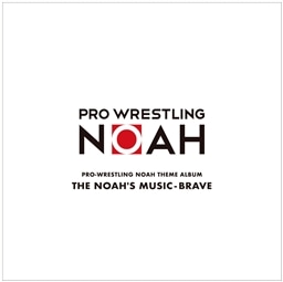 PRO]WRESTLING NOAH THEME ALBUM uTHE NOAH'S:MUSIC-BRAVEv