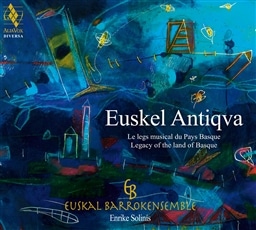 Euskel Antiqva- Legacy of the land of Basque [CD] [A] [ALIA VOX]