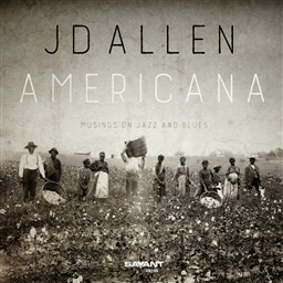 JD Allen / Americana - Musings on Jazz and Blues [A]