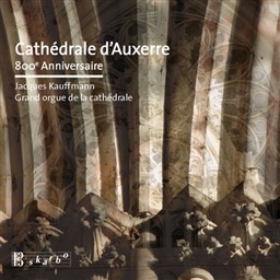 Cathedrale dfAuxerre 800e Anniversaire / Jacques Kauffmann(org) [A]