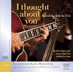 I Thought about You / Kazuhiko Takeda Trio [2DVD-ROM] [5.6448 MHz DSDIFF (2.8224MHz) STEREODSDIFF / DSD-AUDIO]