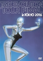 TRIX EVOLUTION TOUR FINAL in TOKYO 2016【DVD】