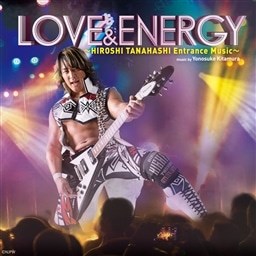 LOVE & ENERGY 〜Hiroshi Tanahashi ENTRANCE MUSIC〜