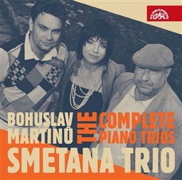 Martinu: The Complete Piano Trios / Smetana Trio [A]