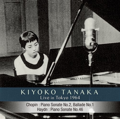 1964年 東京ライヴ ~ ショパン: ピアノ・ソナタ 第2番 「葬送」 | バラード 第1番 | ハイドン: ピアノ・ソナタ 第46番 (Live in Tokyo 1964 ~ Chopin, Haydn: Piano Sonate / KIYOKO TANAKA) [CD] [Live Recording] [国内プレス] [日本語帯・解説付]
