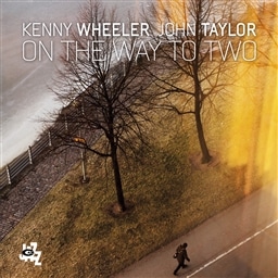 Kenny Wheeler - John Taylor / On the Way to Two [A]