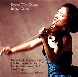 `ELt@@Ռ̓C2 ~ 1998N428 (Stravinsky : Duo Concertante | J.S.Bach : Violin Partita No.2 , etc. ~ Tokyo Suntory Hall Live April 28th 1998 / Kyung-Wha Chung , Itamar Golan) [2CD]