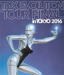 TRIX EVOLUTION TOUR FINAL in TOKYO 2016yBlu-rayz