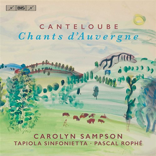 カントルーブ : 「オーヴェルニュの歌」より / キャロリン・サンプソン、タピオラ・シンフォニエッタ＆パスカル・ロフェ (Canteloube : Chants d' Auvergne / Carolyn Sampson, Tapiola Sinfonietta & Pascal Rophe) [SACD Hybrid] [Import]