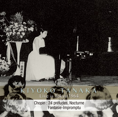 1964年 東京ライヴ ~ ショパン: 24の前奏曲 | ノクターン ホ長調 | 幻想即興曲 (Live in Tokyo 1964 ~ Chopin: 24 preludes, Nocturne, Fantasie-Impromptu / KIYOKO TANAKA) [CD] [Live Recording] [国内プレス] [日本語帯・解説付]